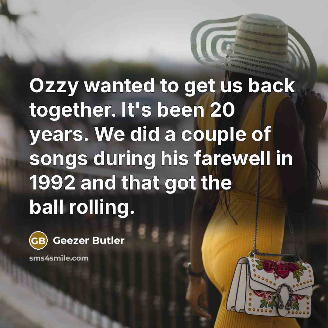 “Ozzy wanted to get us back together. It's been 20…” quote by Geezer Butler