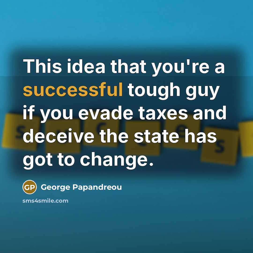 “This idea that you're a successful tough guy if you…” quote by George Papandreou