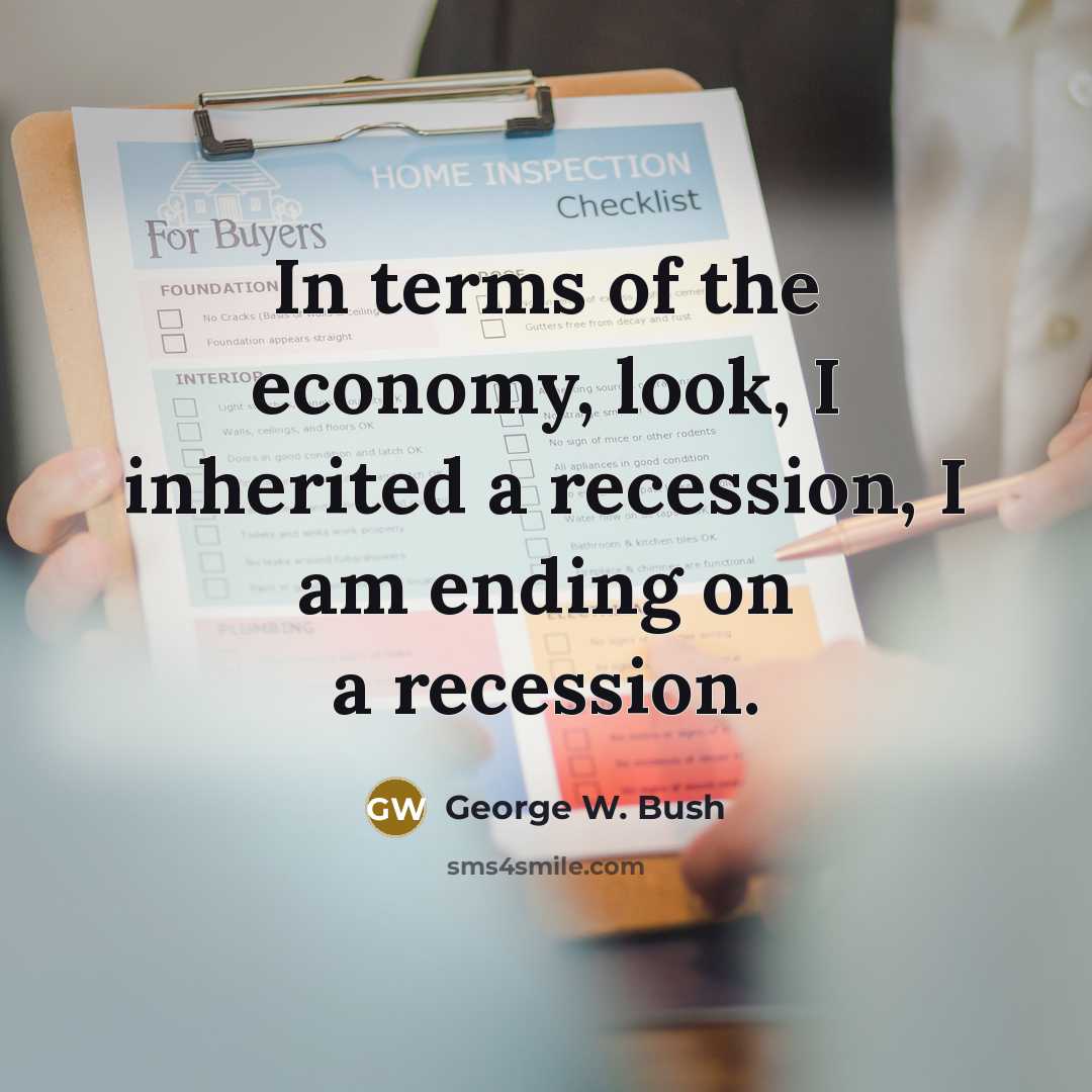 “In terms of the economy, look, I inherited a recession,…” quote by George W. Bush