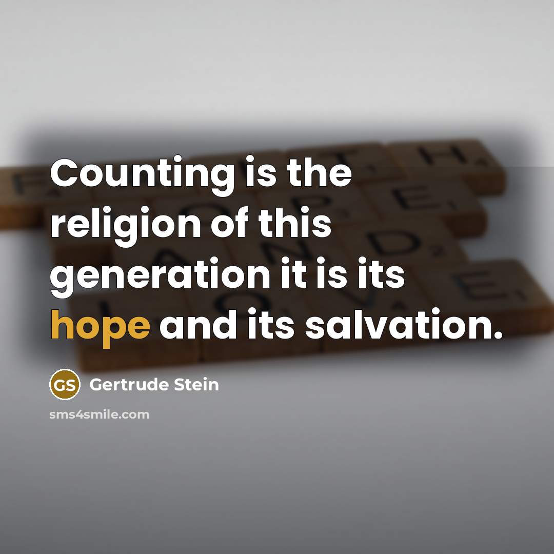 “Counting is the religion of this generation it is its…” quote by Gertrude Stein