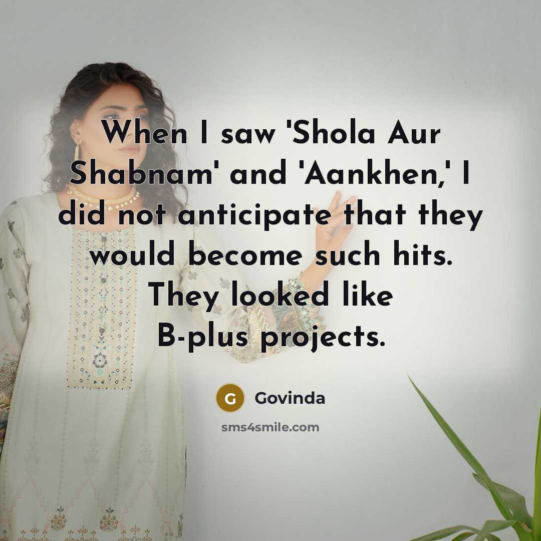 “When I saw 'Shola Aur Shabnam' and 'Aankhen,' I did…” quote by Govinda