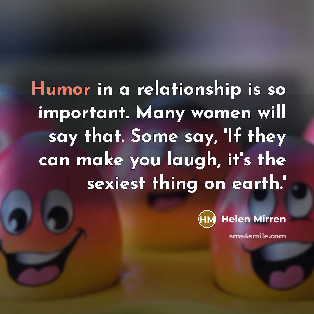 “Humor in a relationship is so important. Many women will…” quote by Helen Mirren