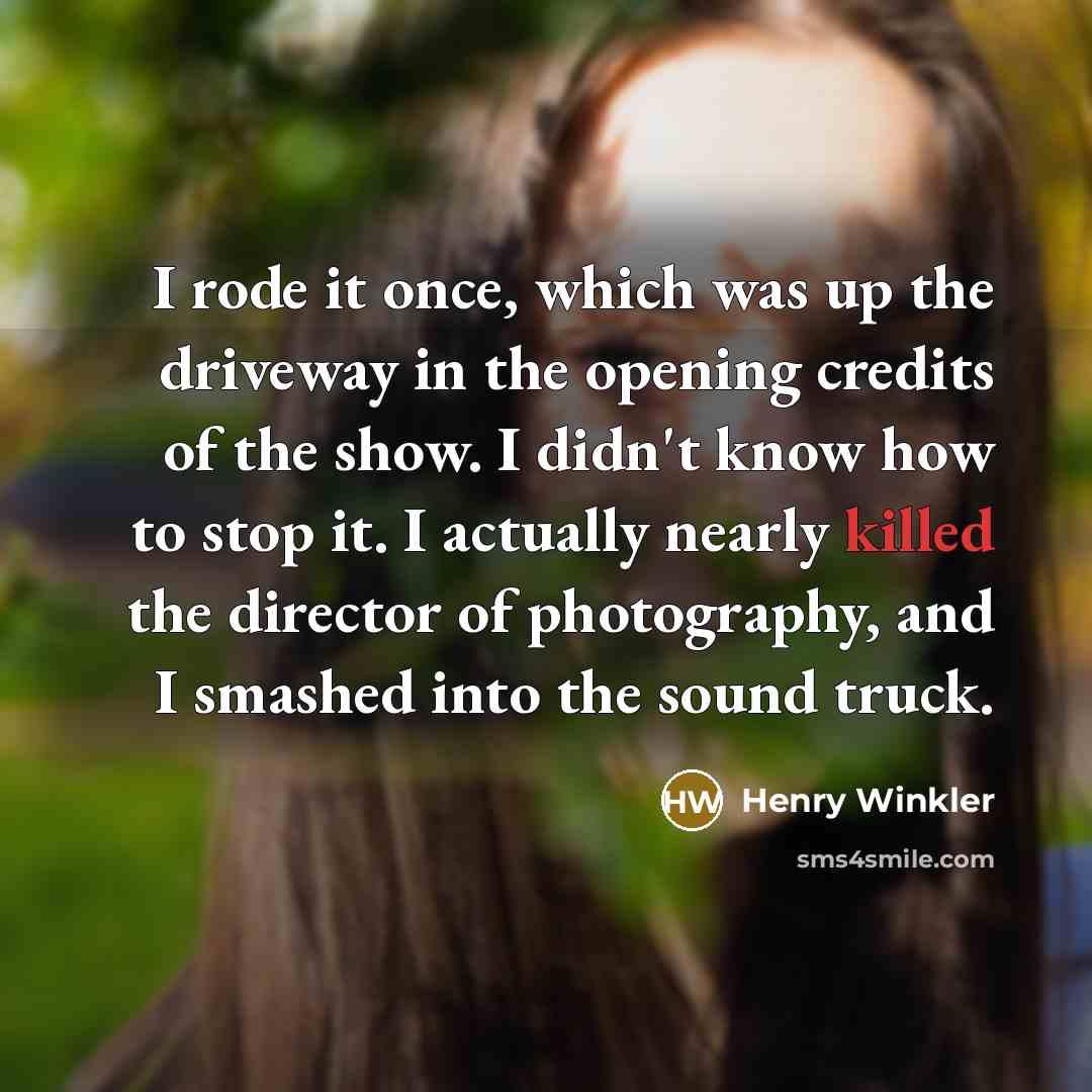 “I rode it once, which was up the driveway in…” quote by Henry Winkler