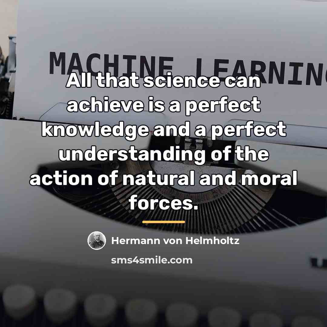 “All that science can achieve is a perfect knowledge and…” quote by Hermann von Helmholtz