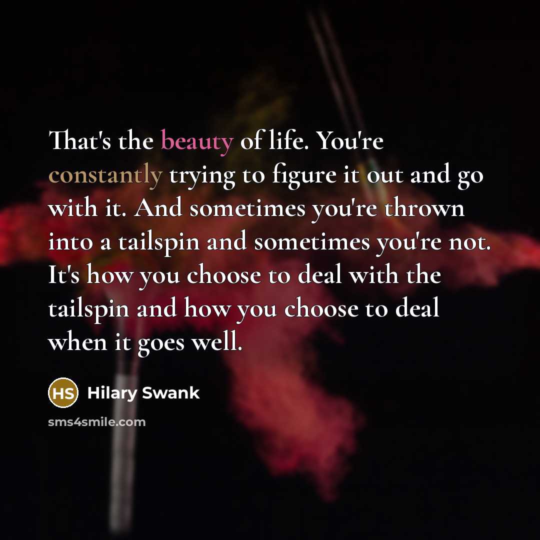 “That's the beauty of life. You're constantly trying to figure…” quote by Hilary Swank