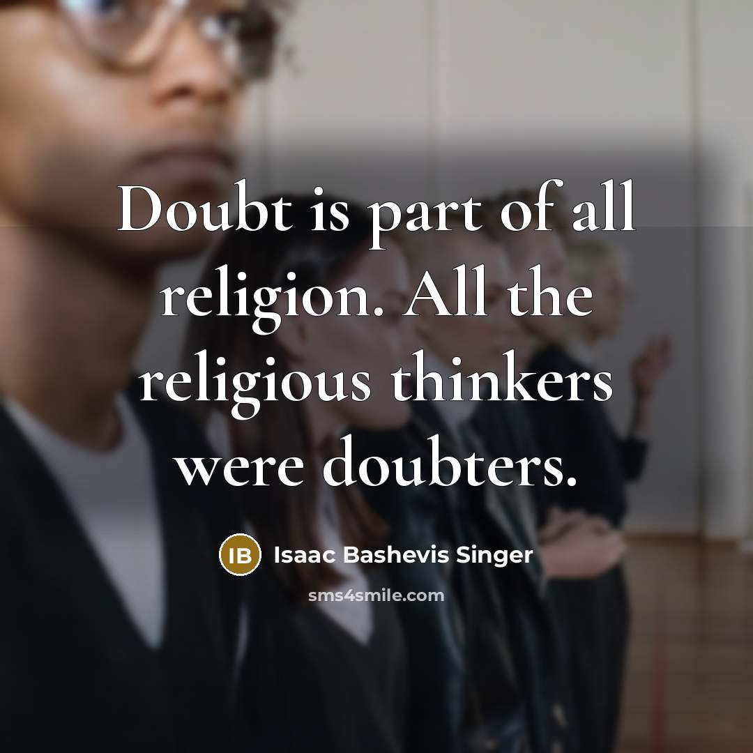“Doubt is part of all religion. All the religious thinkers…” quote by Isaac Bashevis Singer