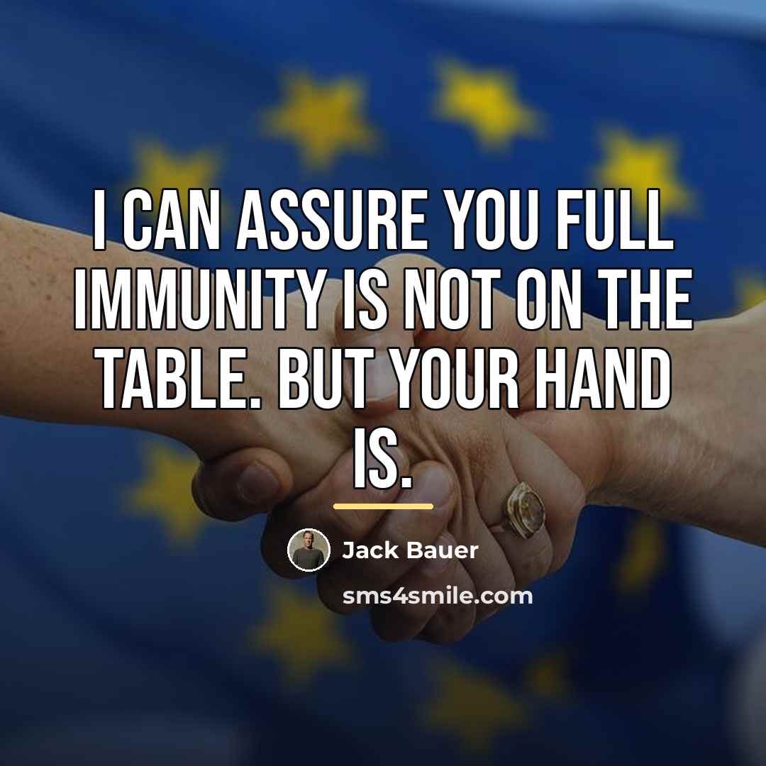 “I can assure you full immunity is not on the…” quote by Jack Bauer
