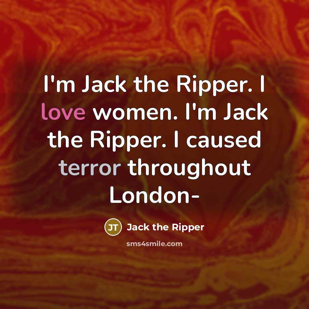 “I'm Jack the Ripper. I love women. I'm Jack the…” quote by Jack the Ripper