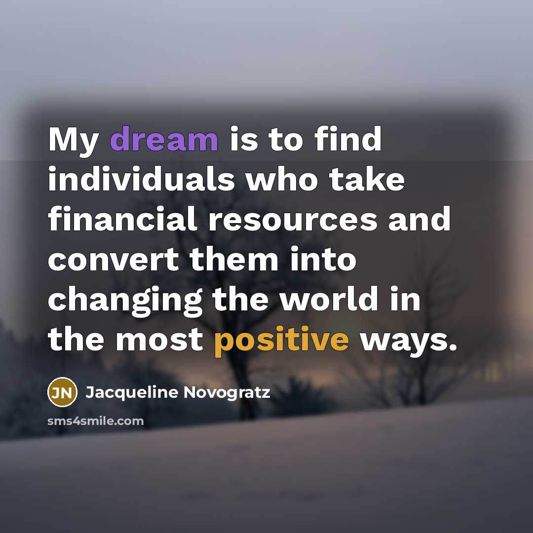 “My dream is to find individuals who take financial resources…” quote by Jacqueline Novogratz