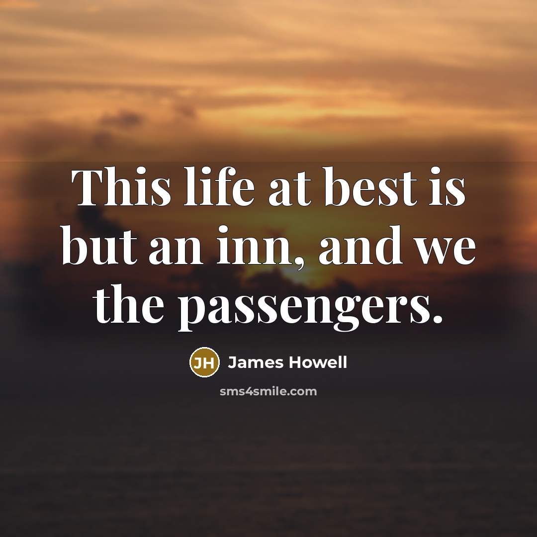 “This life at best is but an inn, and we…” quote by James Howell