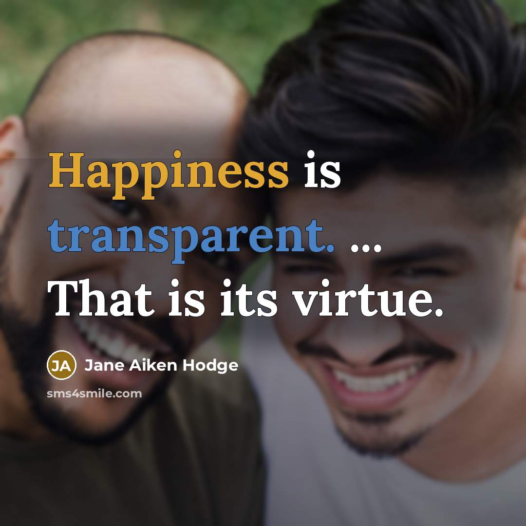“Happiness is transparent. ... That is its virtue.…” quote by Jane Aiken Hodge