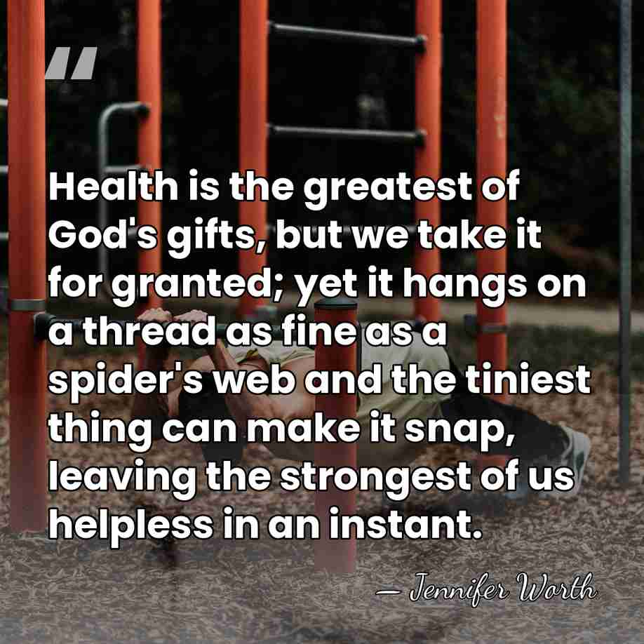 Health is the greatest of God's gifts, but we take it for&hellip; - Jennifer Worth