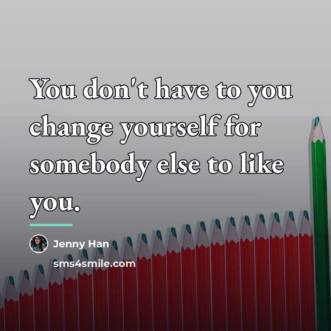“You don't have to you change yourself for somebody else…” quote by Jenny Han