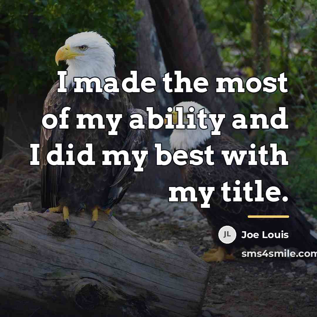 “I made the most of my ability and I did…” quote by Joe Louis