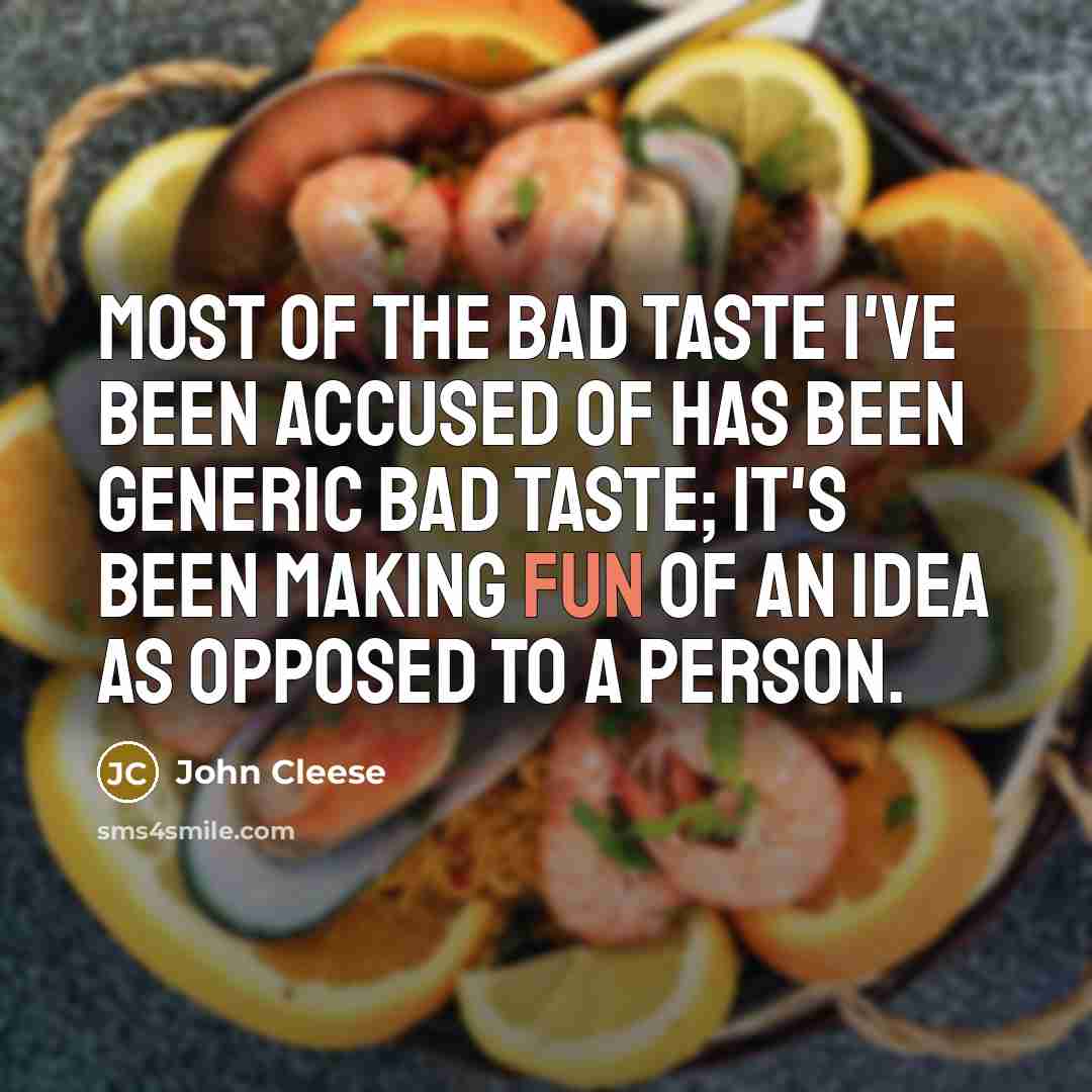 “Most of the bad taste I've been accused of has…” quote by John Cleese