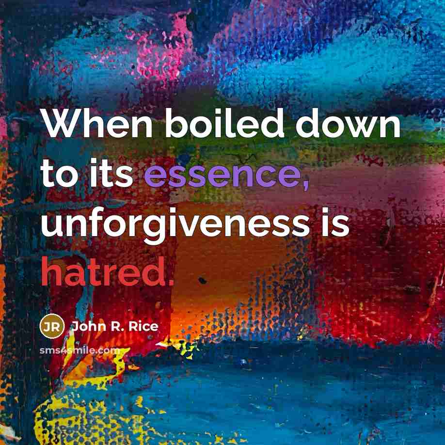 “When boiled down to its essence, unforgiveness is hatred.…” quote by John R. Rice