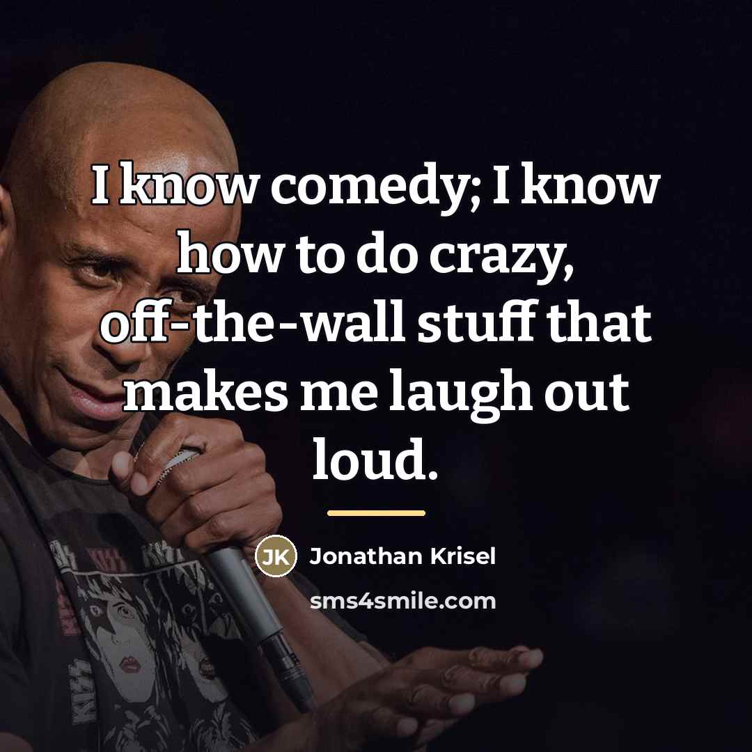 “I know comedy; I know how to do crazy, off-the-wall…” quote by Jonathan Krisel