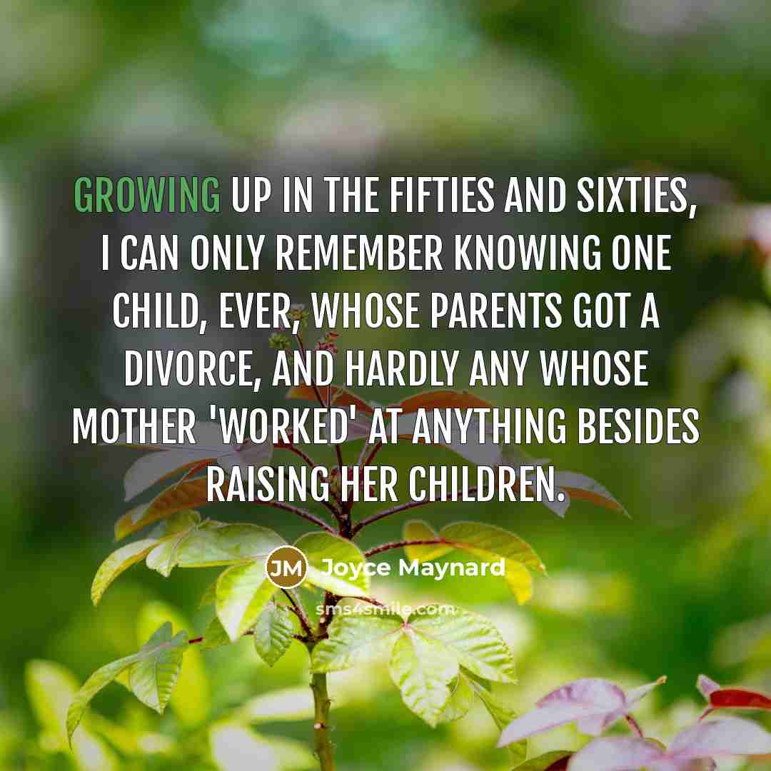 “Growing up in the fifties and sixties, I can only…” quote by Joyce Maynard