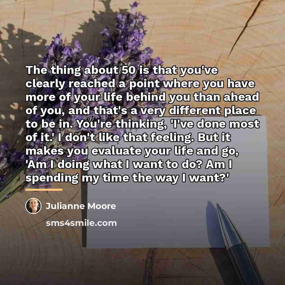 “The thing about 50 is that you've clearly reached a…” quote by Julianne Moore