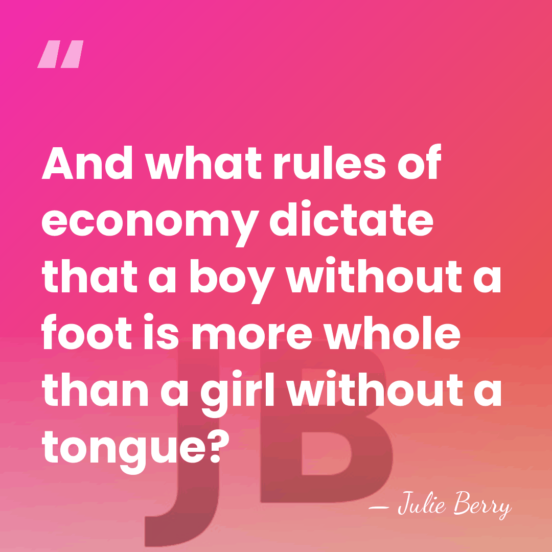 And what rules of economy dictate that a boy without a foot&hellip; - Julie Berry