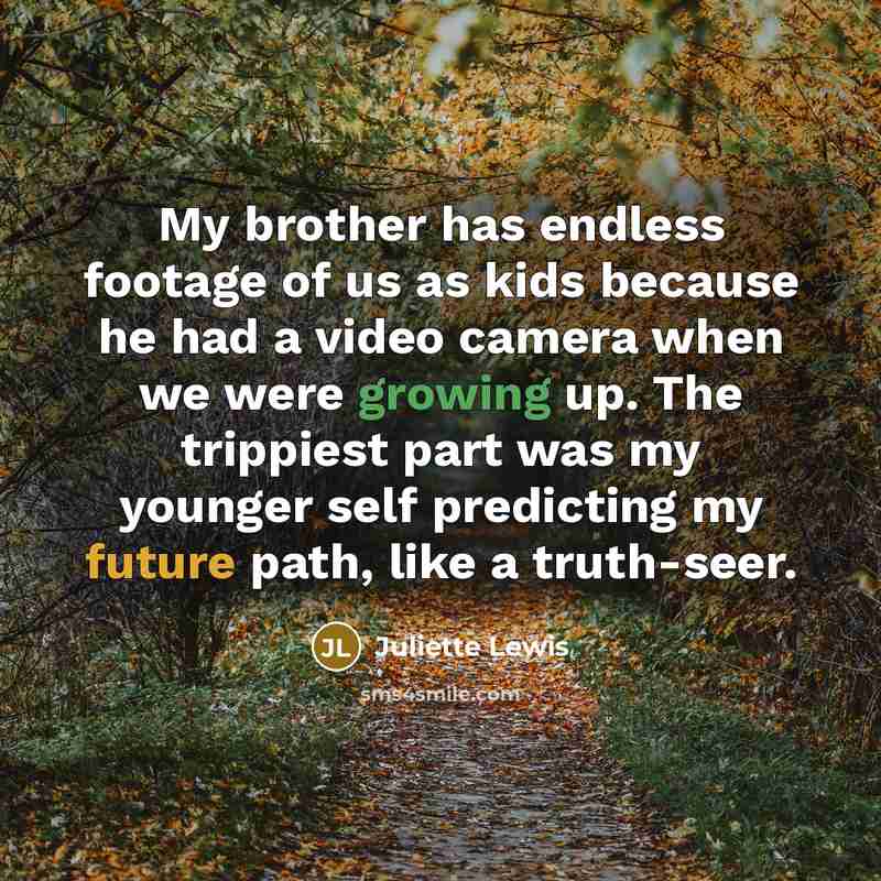 “My brother has endless footage of us as kids because…” quote by Juliette Lewis