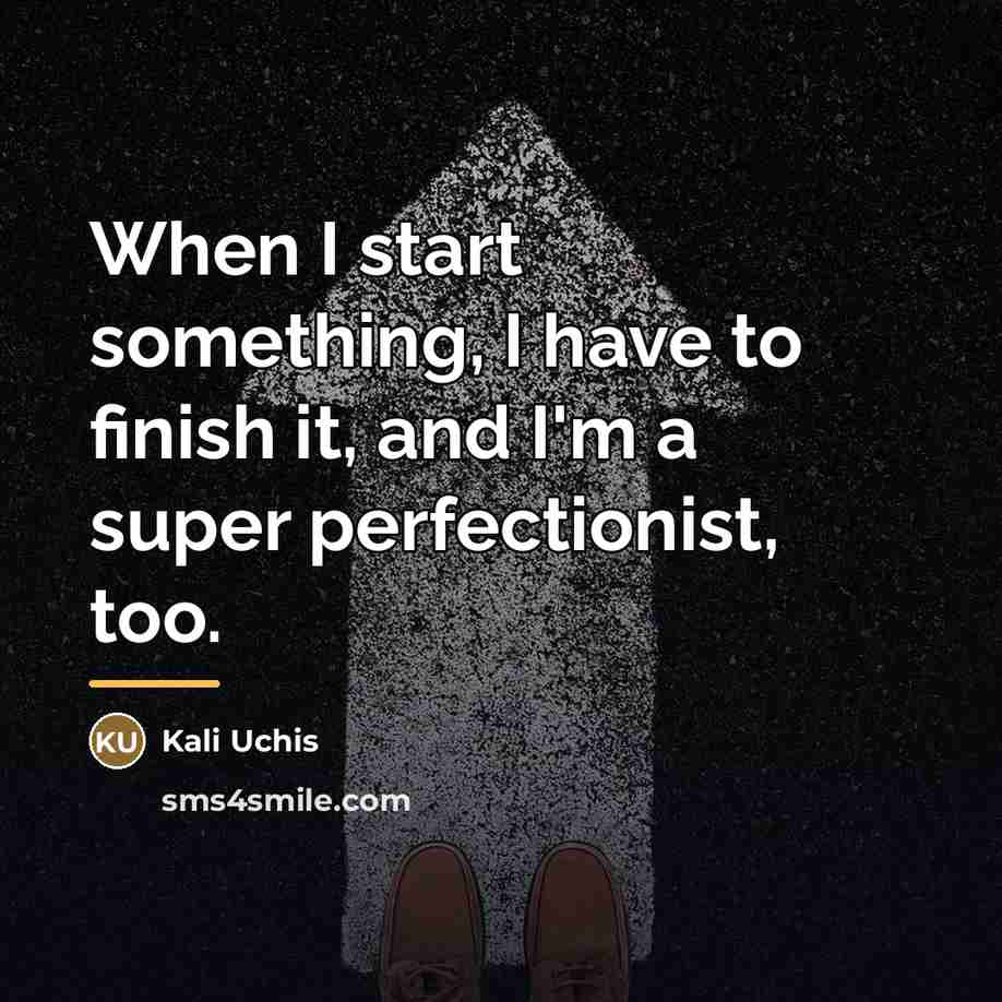 “When I start something, I have to finish it, and…” quote by Kali Uchis