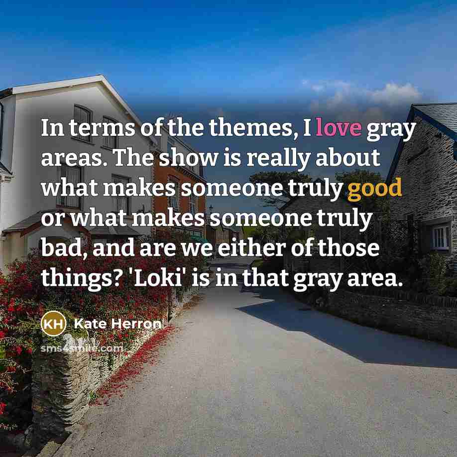 “In terms of the themes, I love gray areas. The…” quote by Kate Herron