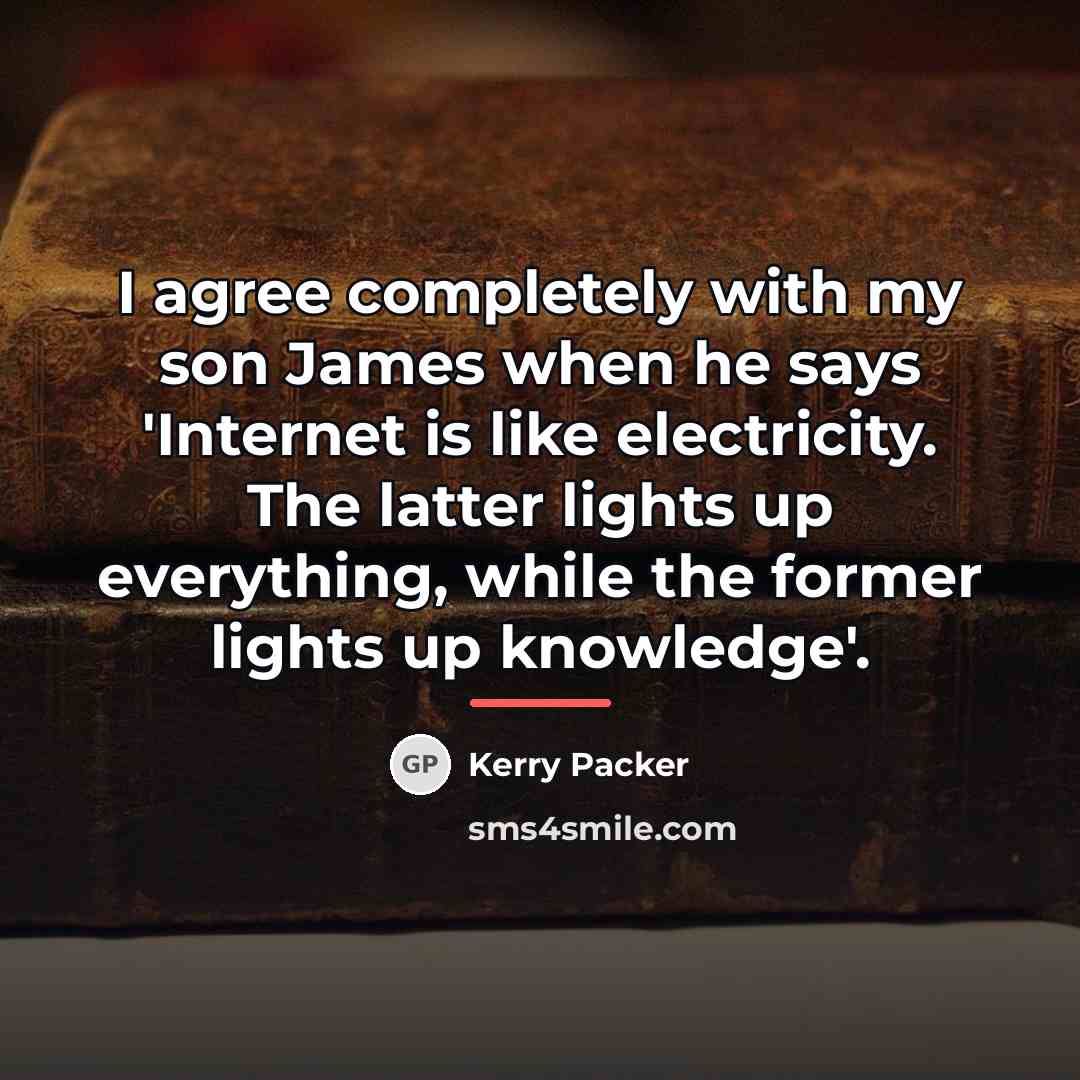 “I agree completely with my son James when he says…” quote by Kerry Packer
