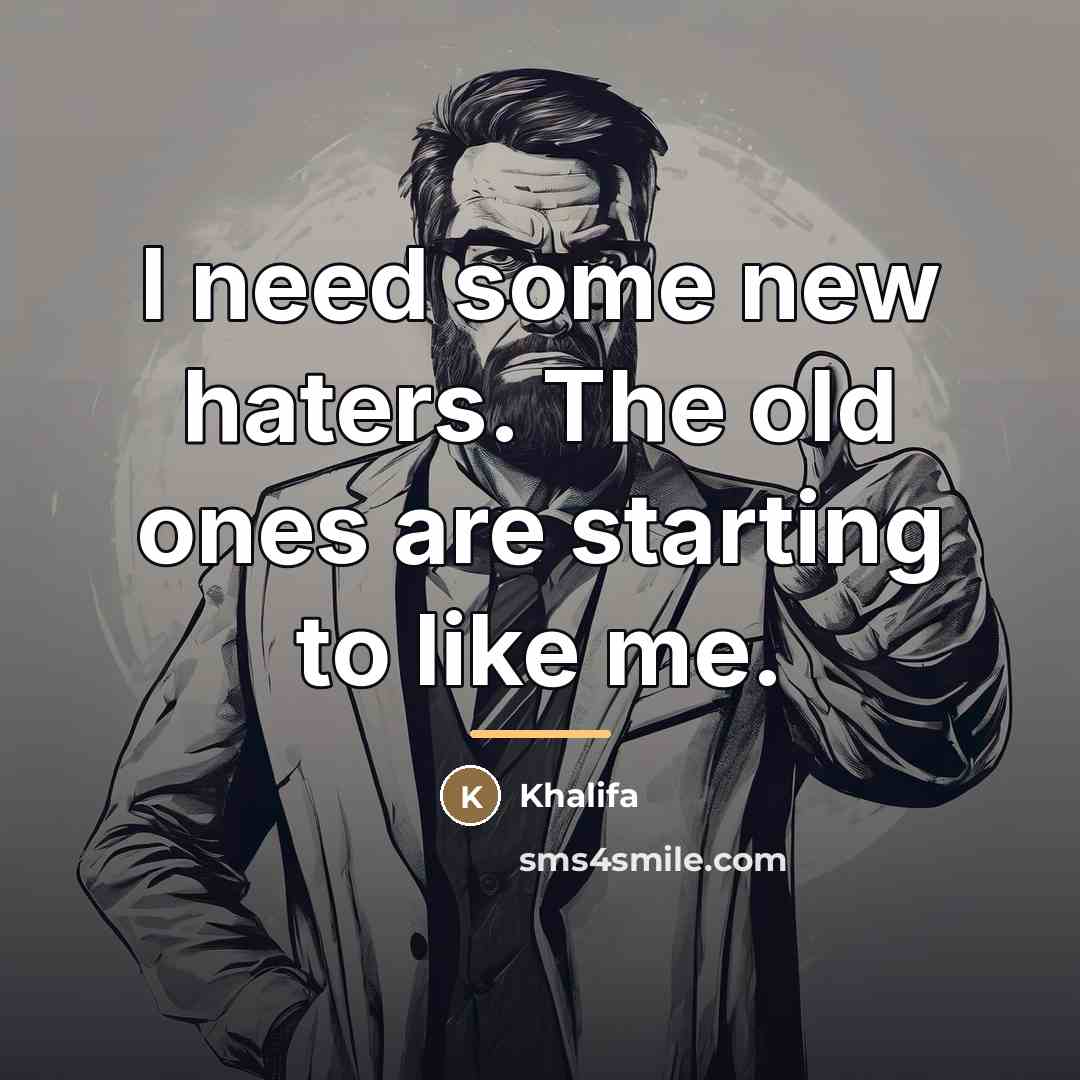 “I need some new haters. The old ones are starting…” quote by Khalifa