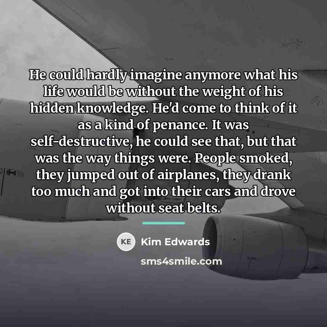 “He could hardly imagine anymore what his life would be…” quote by Kim Edwards