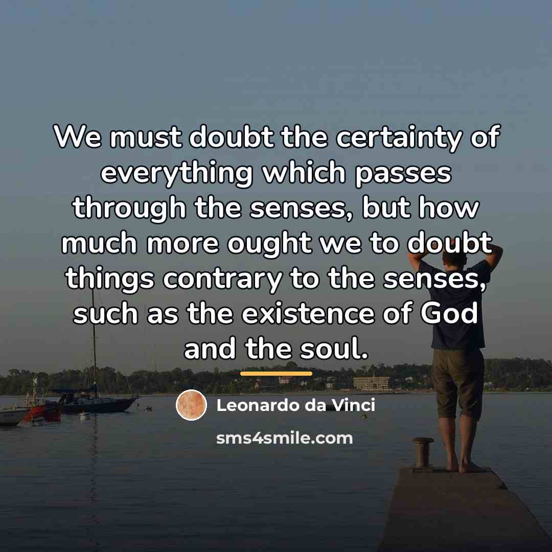“We must doubt the certainty of everything which passes through…” quote by Leonardo da Vinci