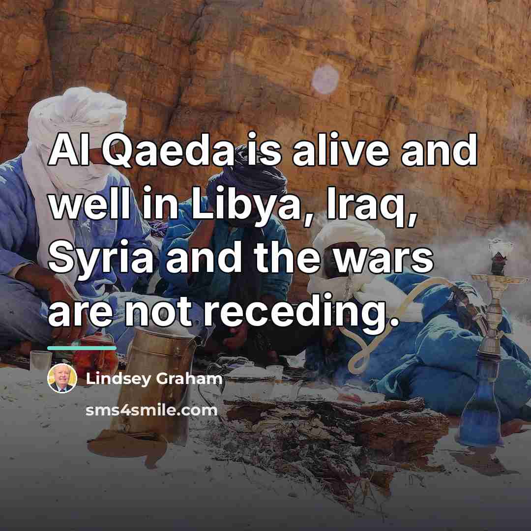 “Al Qaeda is alive and well in Libya, Iraq, Syria…” quote by Lindsey Graham