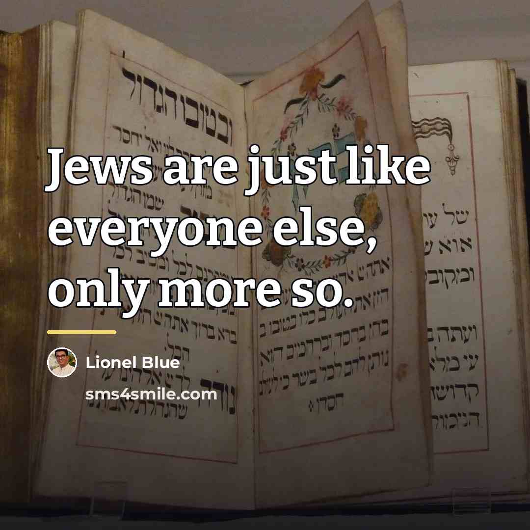 “Jews are just like everyone else, only more so.…” quote by Lionel Blue