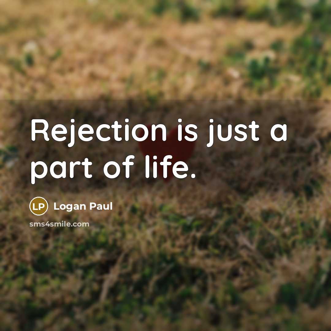 “Rejection is just a part of life.…” quote by Logan Paul