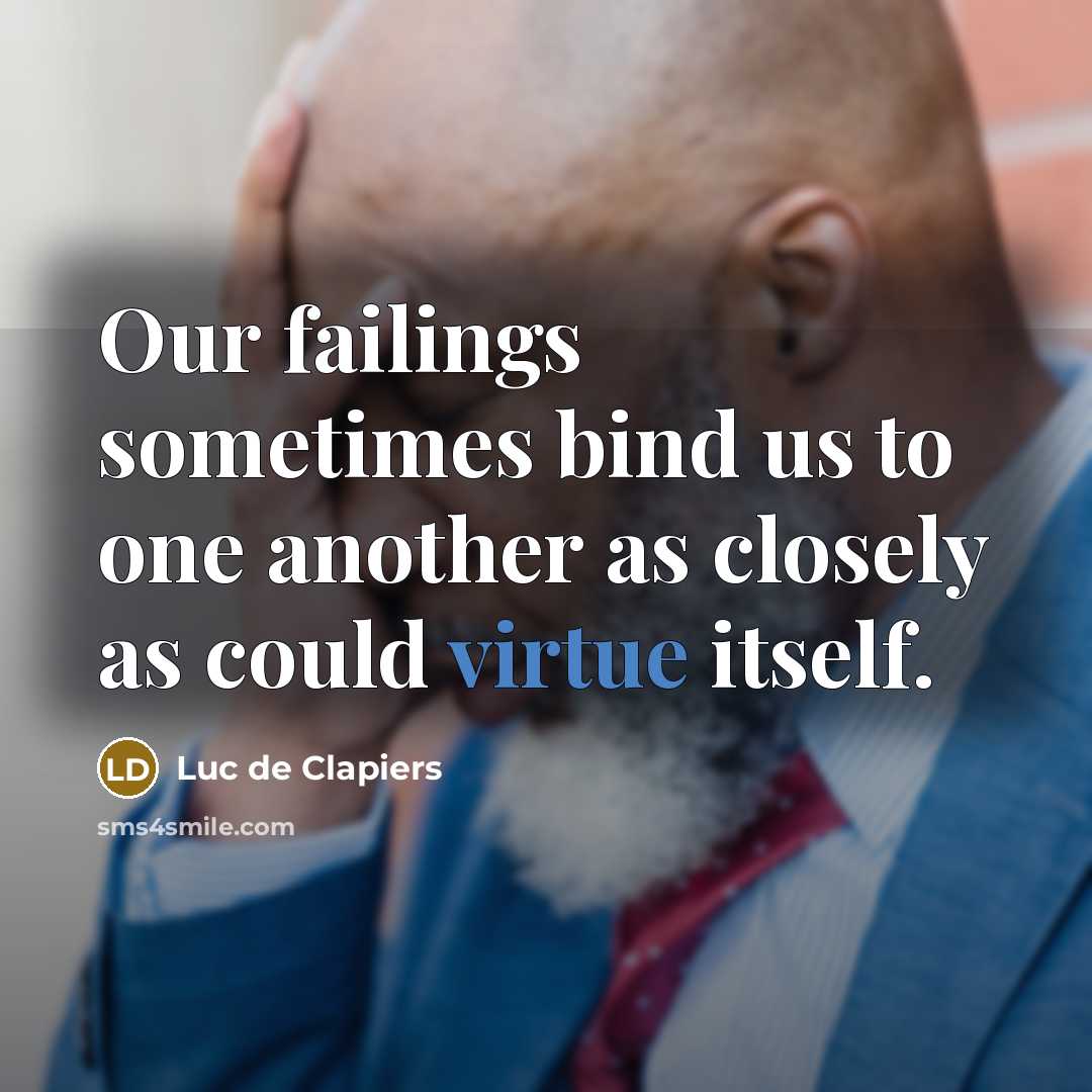 “Our failings sometimes bind us to one another as closely…” quote by Luc de Clapiers