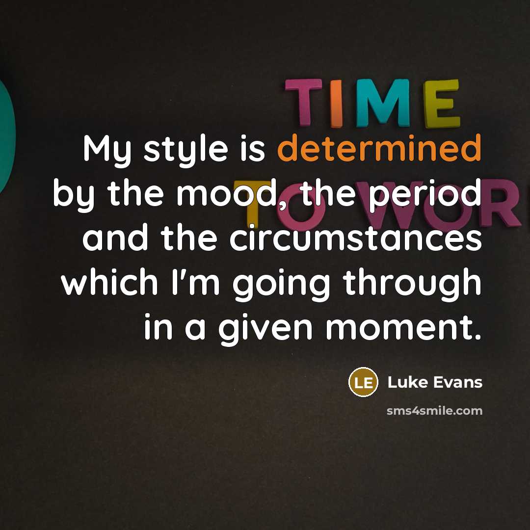 “My style is determined by the mood, the period and…” quote by Luke Evans