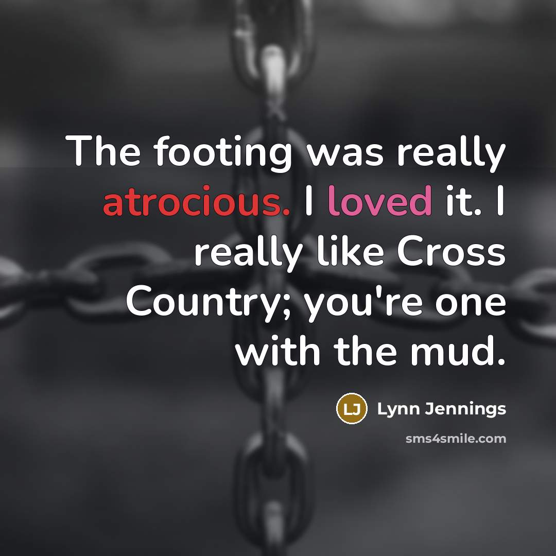 “The footing was really atrocious. I loved it. I really…” quote by Lynn Jennings