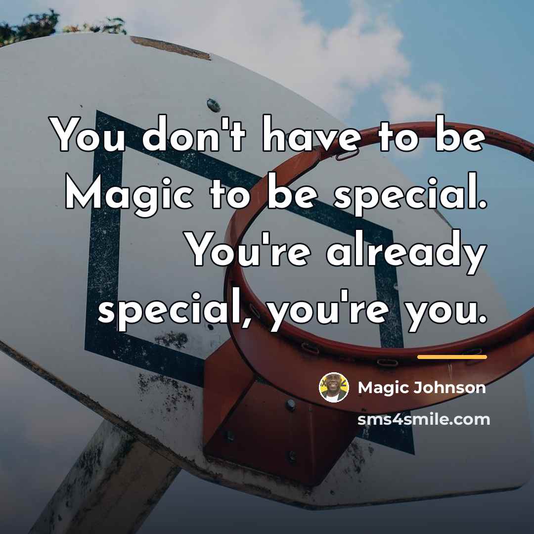 “You don't have to be Magic to be special. You're…” quote by Magic Johnson