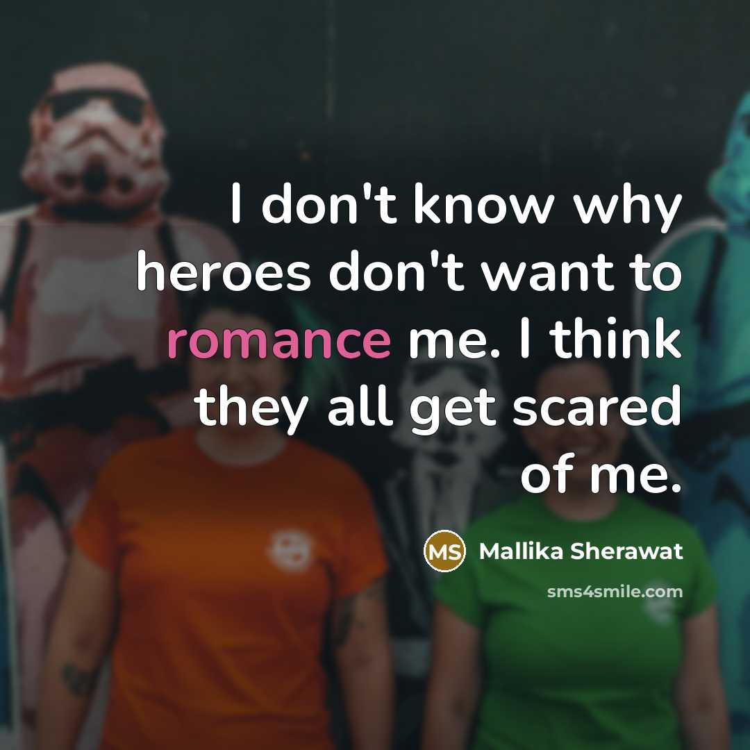 “I don't know why heroes don't want to romance me.…” quote by Mallika Sherawat