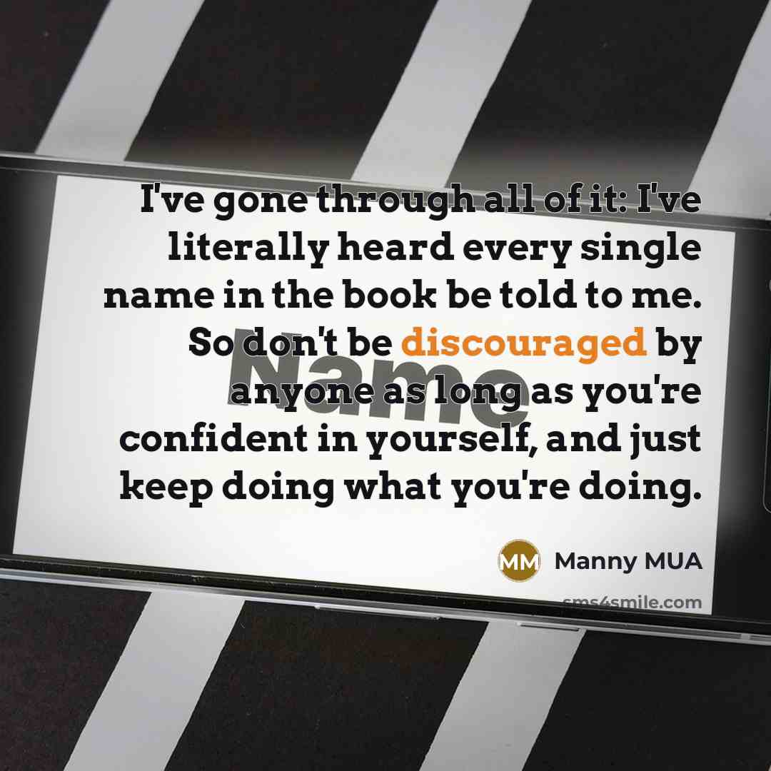 “I've gone through all of it: I've literally heard every…” quote by Manny MUA