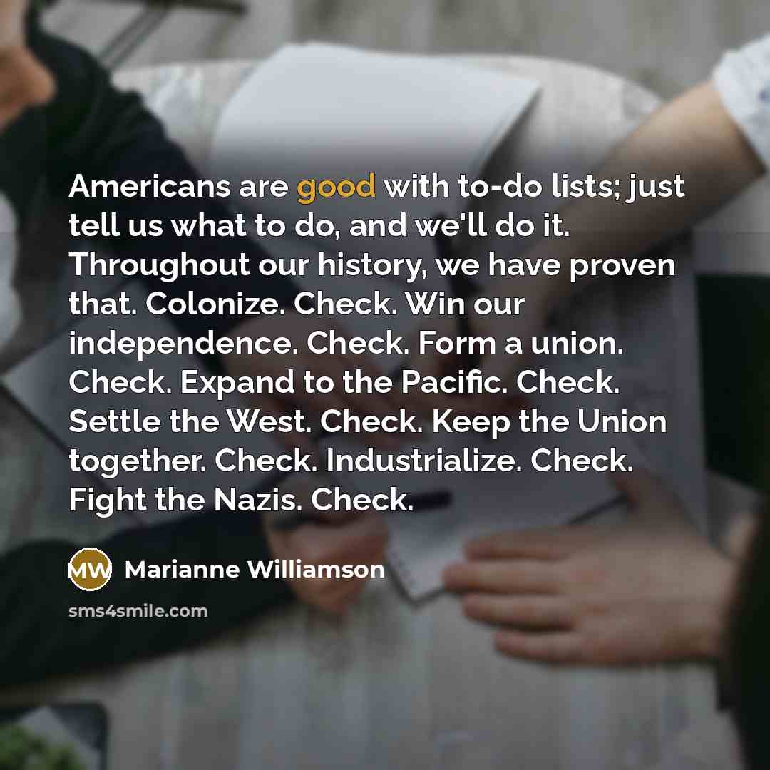“Americans are good with to-do lists; just tell us what…” quote by Marianne Williamson