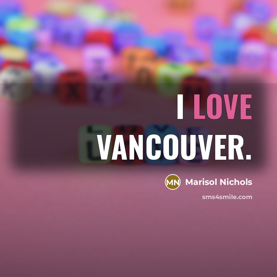 “I love Vancouver.…” quote by Marisol Nichols