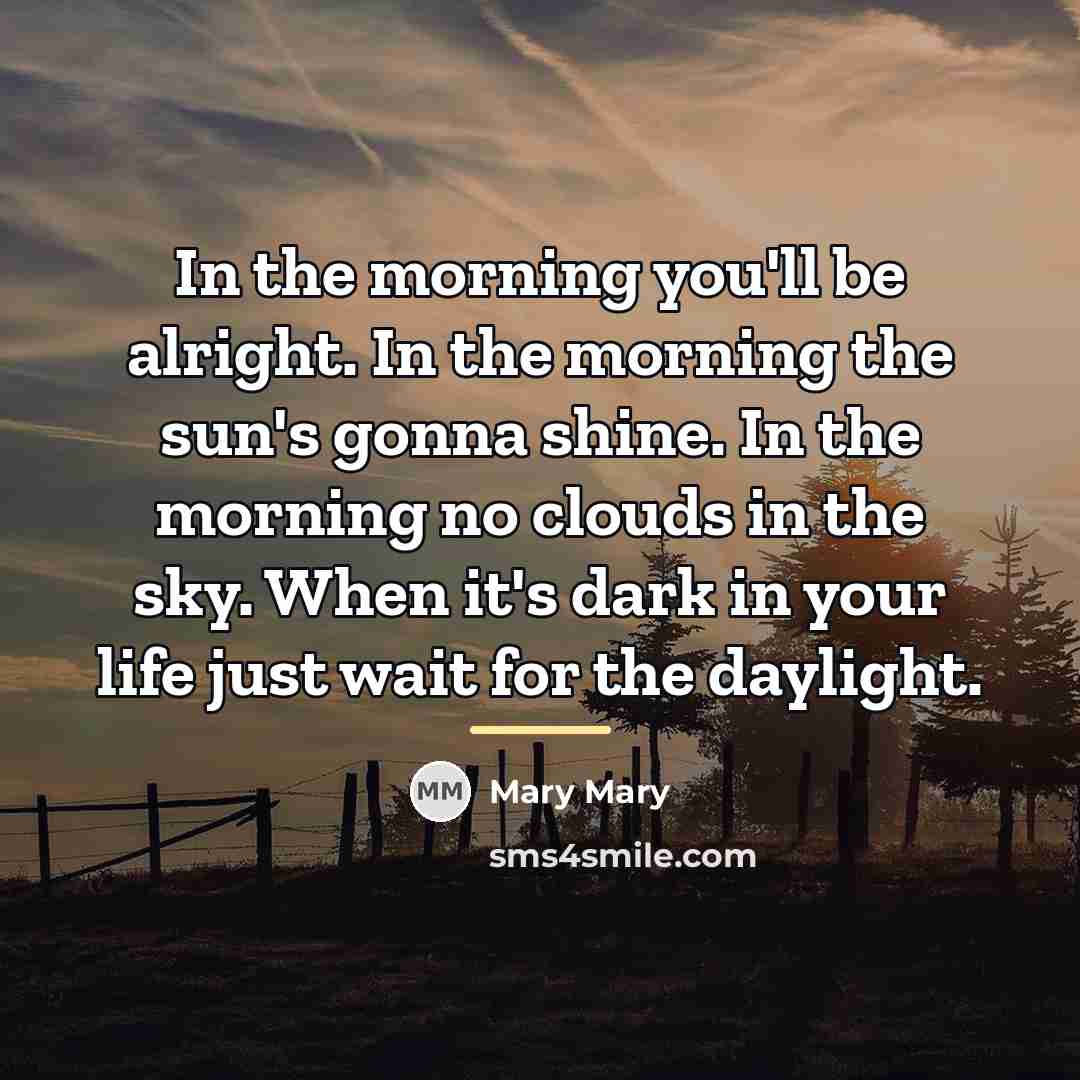 “In the morning you'll be alright. In the morning the…” quote by Mary Mary