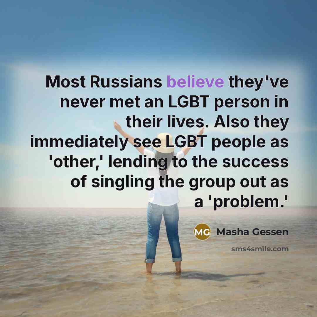 “Most Russians believe they've never met an LGBT person in…” quote by Masha Gessen