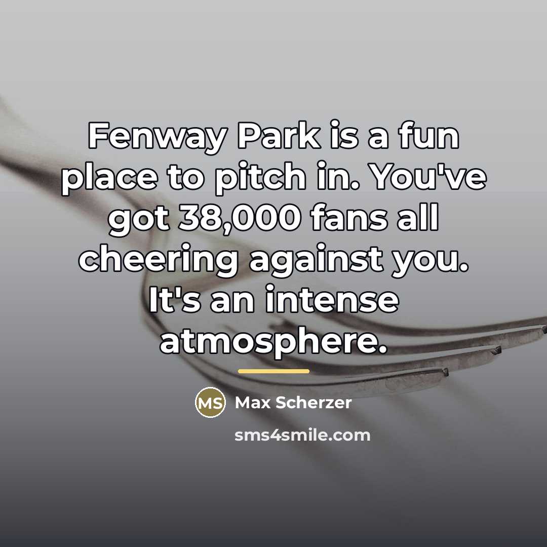“Fenway Park is a fun place to pitch in. You've…” quote by Max Scherzer