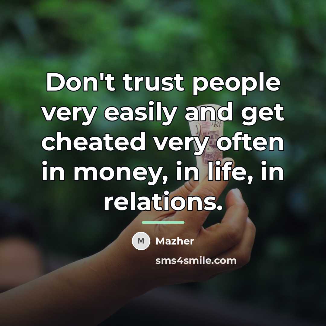 “Don't trust people very easily and get cheated very often…” quote by Mazher