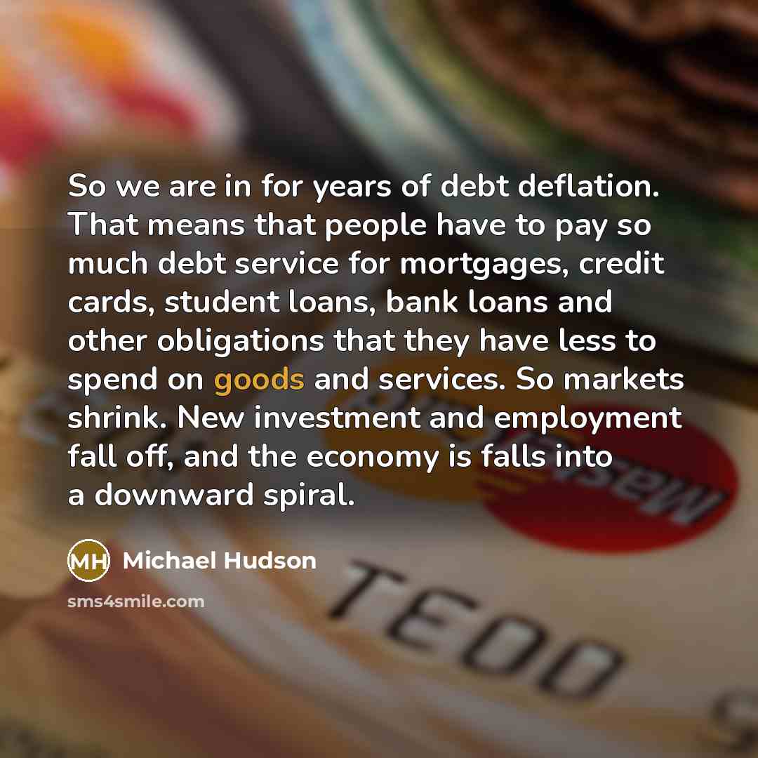 “So we are in for years of debt deflation. That…” quote by Michael Hudson