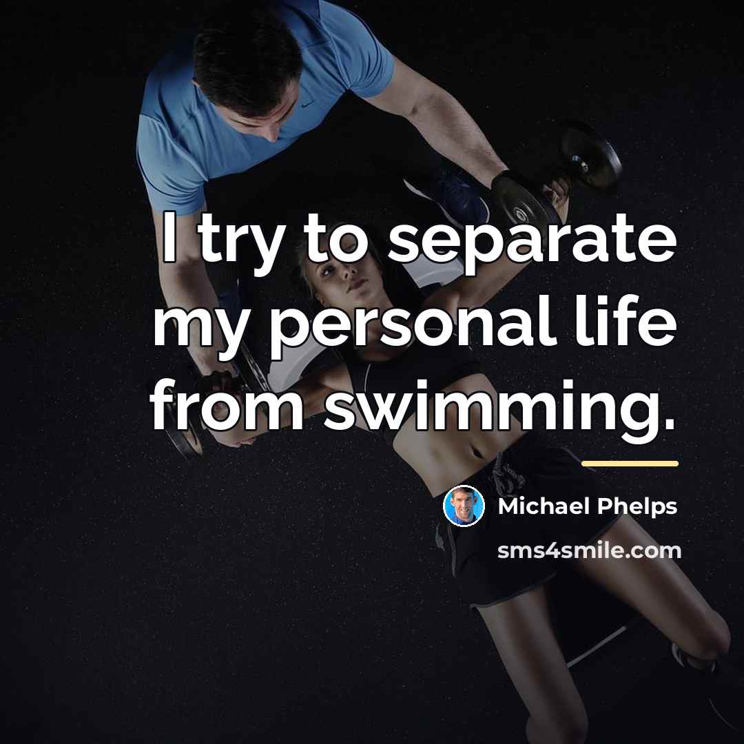 “I try to separate my personal life from swimming.…” quote by Michael Phelps