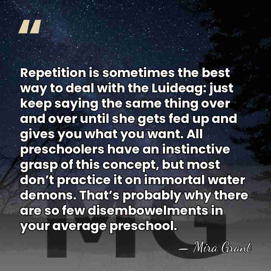 Repetition is sometimes the best way to deal with the Luideag: just&hellip; - Mira Grant