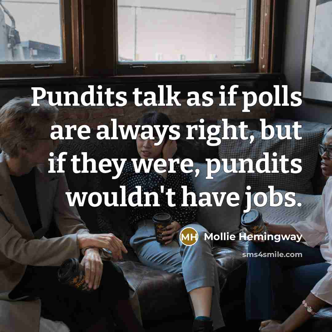 “Pundits talk as if polls are always right, but if…” quote by Mollie Hemingway
